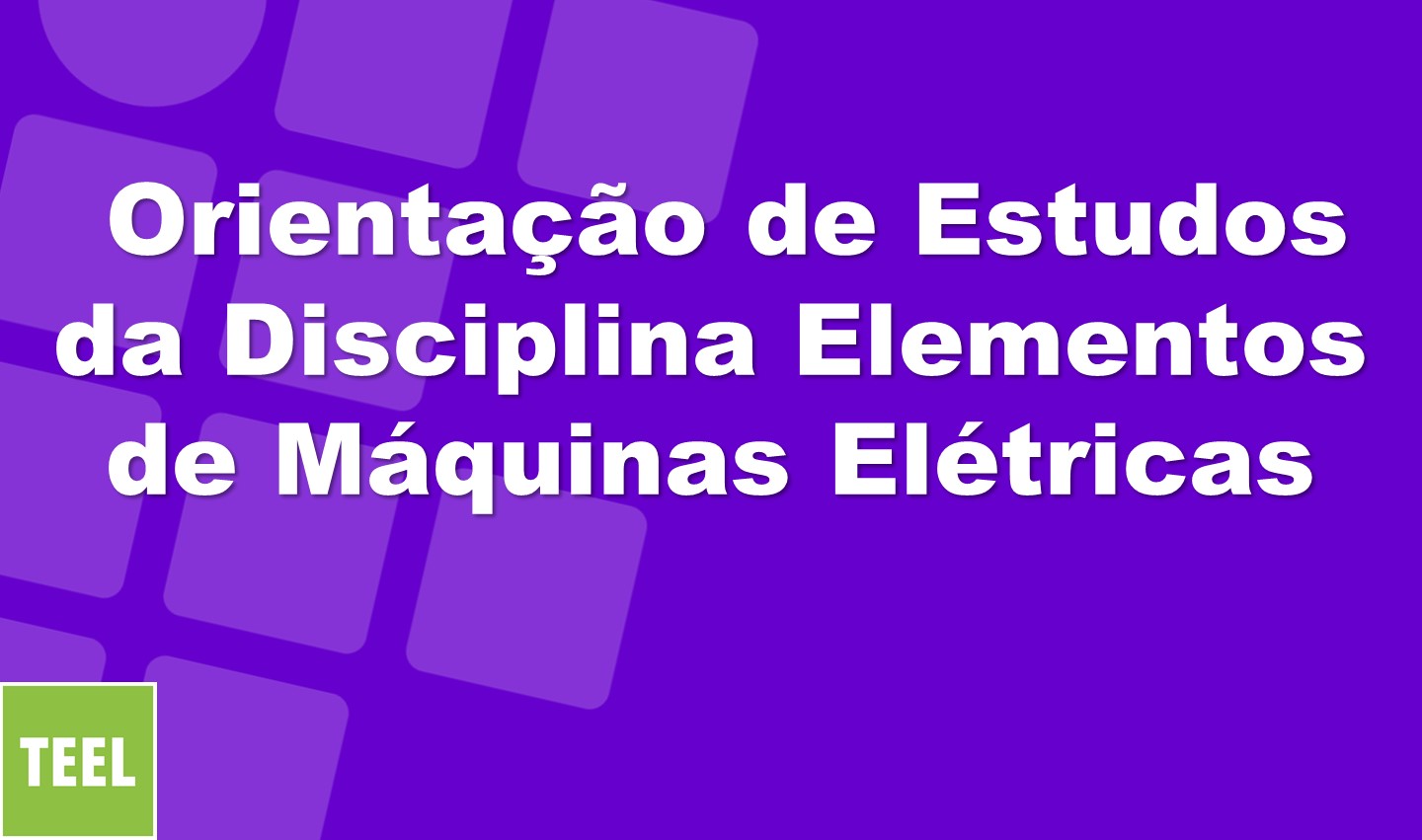 Orientação de Estudos da Disciplina Elementos de Máquinas Elétricas