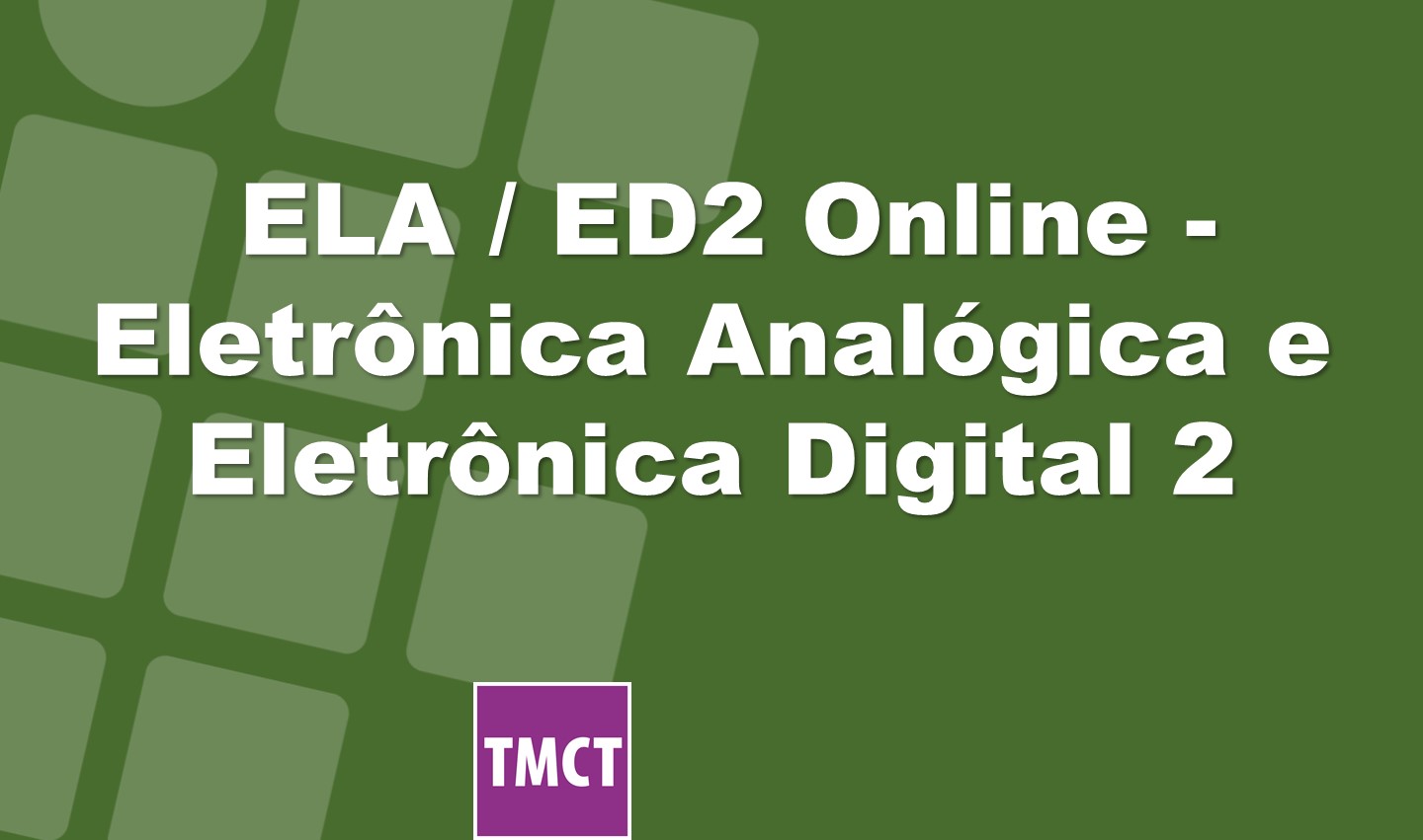 ELA/ED2 Online - Eletrônica Analógica e Eletrônica Digital 2 quartas, às 13h30