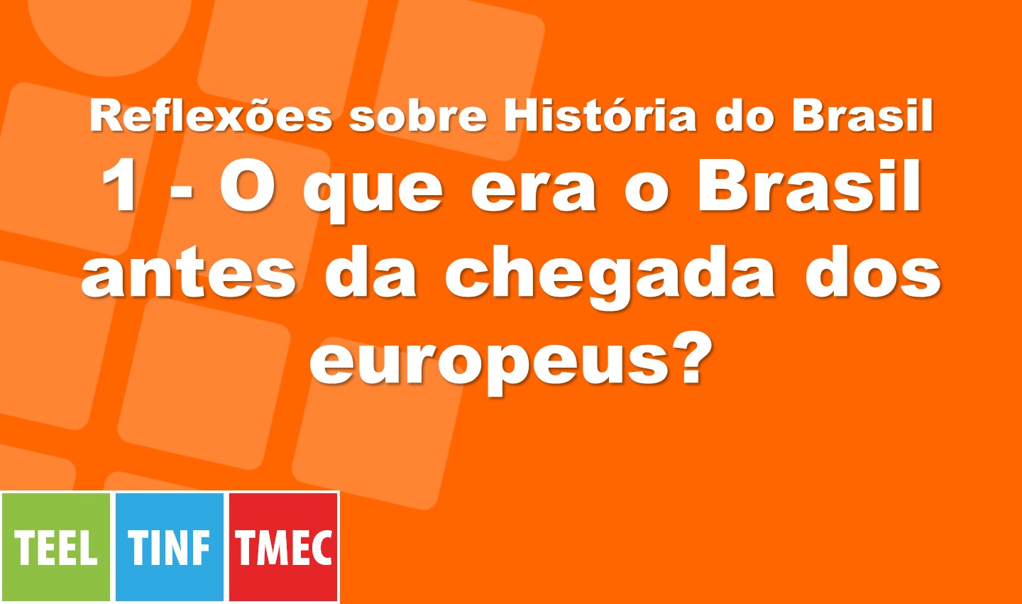 Reflexões sobre História do Brasil 1 - O que era o Brasil antes da chegada dos europeus?