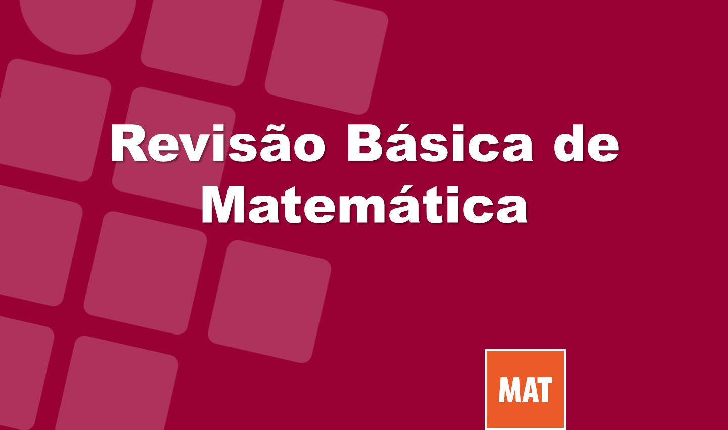 Revisão Básica de Matemática - segundas, quartas e sextas, às 20h