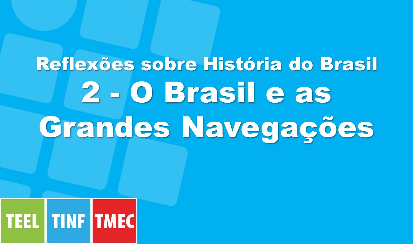 Reflexões sobre História do Brasil 2 - O Brasil e as Grandes Navegações